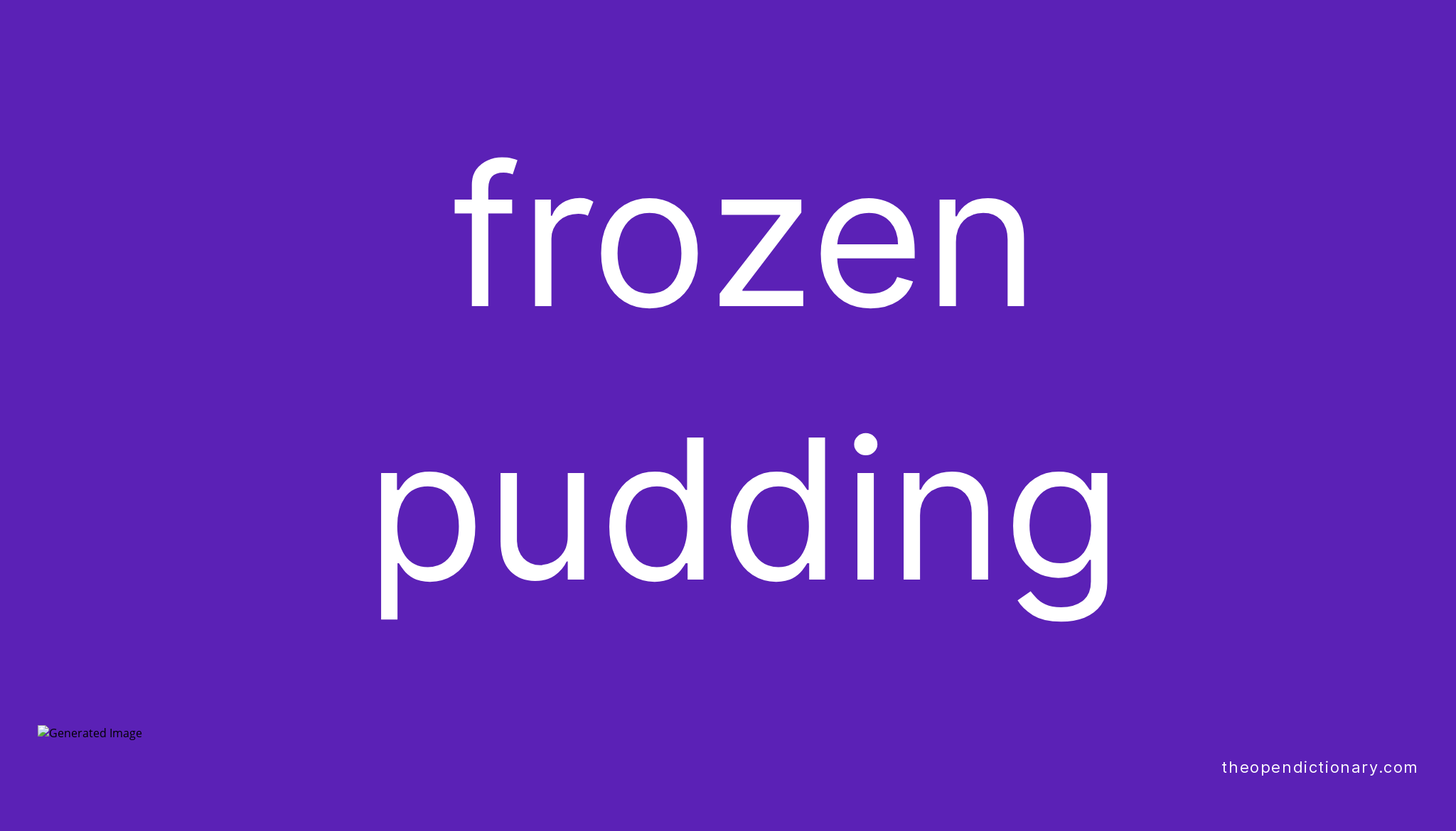 Frozen pudding Meaning of Frozen pudding Definition of Frozen